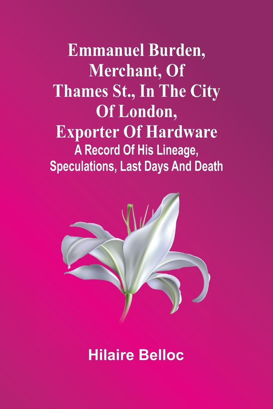 Emmanuel Burden, Merchant, Of Thames St., In The City Of London, Exporter Of Hardware Contemporary literature