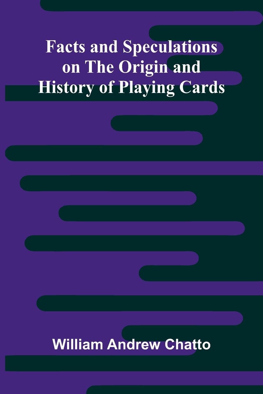Facts and Speculations on the Origin and History of Playing Cards Contemporary literature