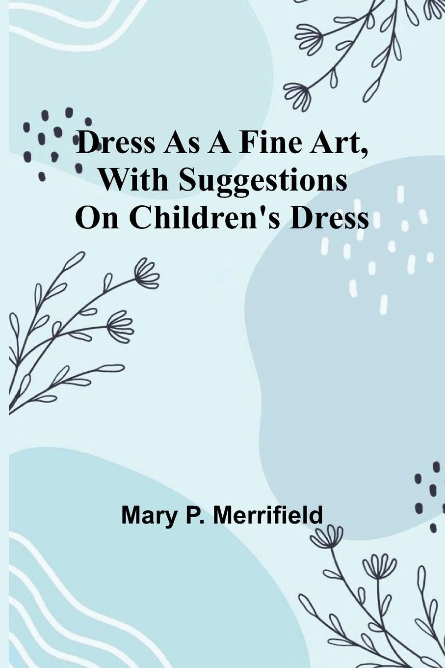 Dress as a Fine Art, with Suggestions on Children's Dress Contemporary literature