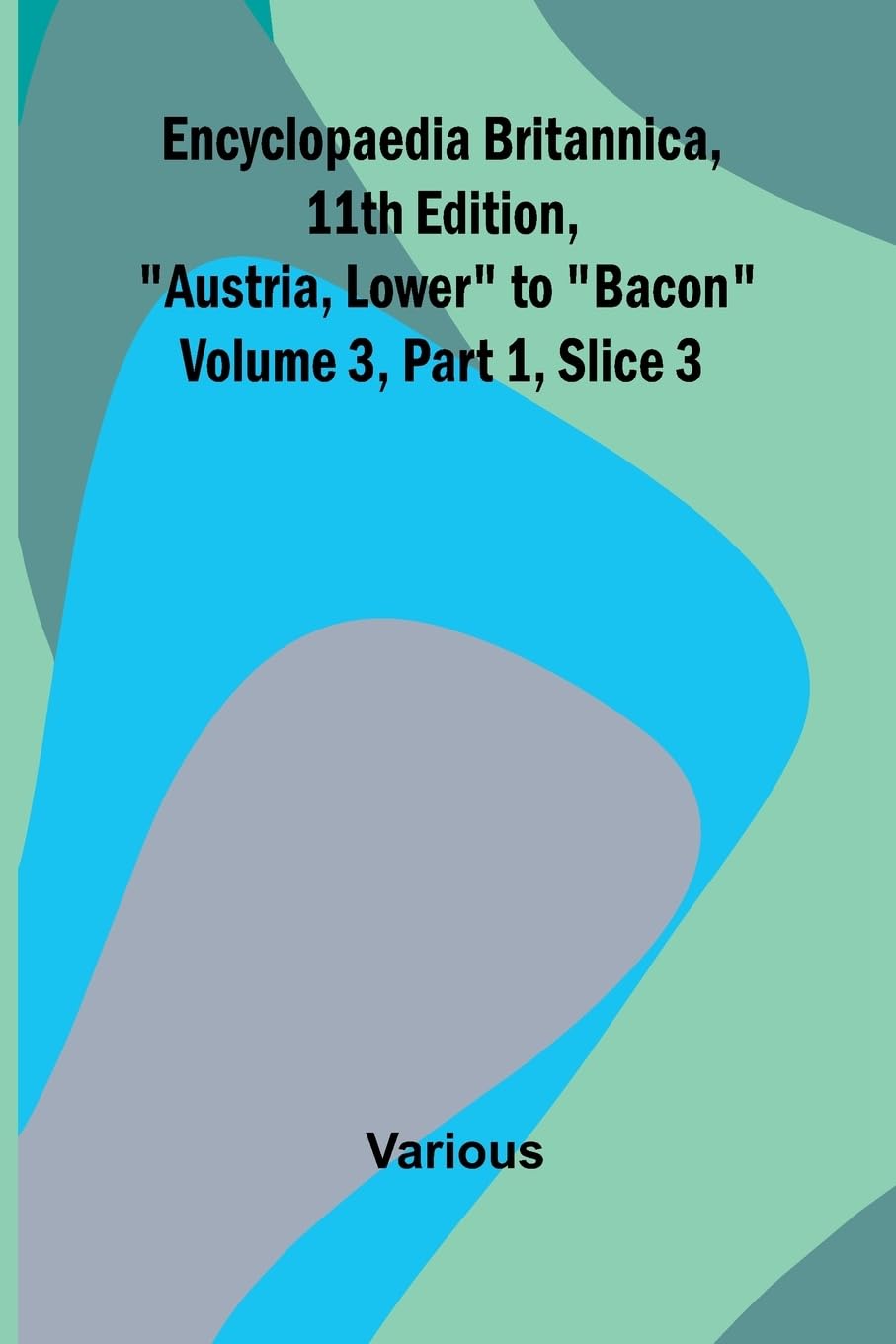 Encyclopaedia Britannica, 11Th Edition, "Austria, Lower" To "Bacon" Volume 3, Part 1, Slice 3 Reference Books