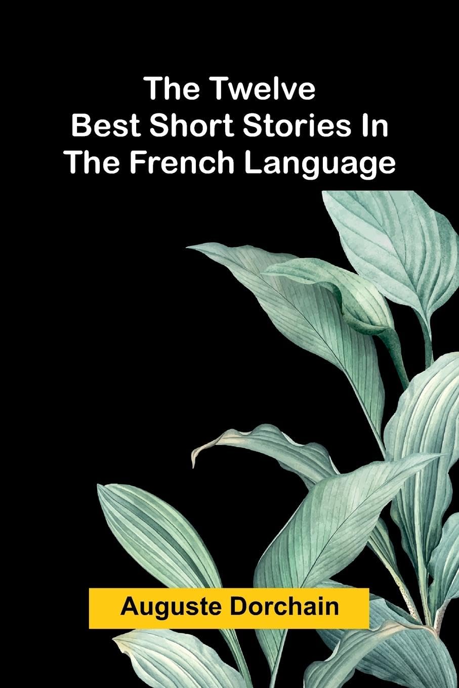 The twelve best short stories in the French language Social Sciences