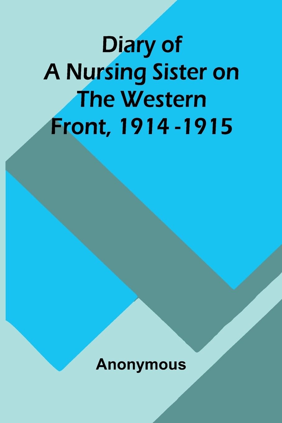 Diary Of A Nursing Sister On The Western Front, 1914-1915 Medicine