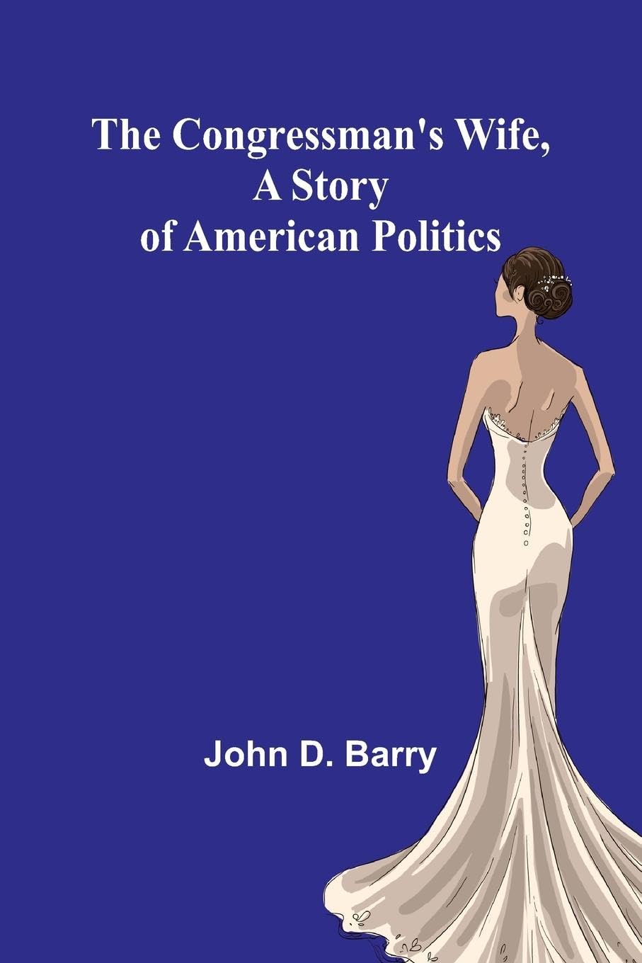 The Congressman's Wife, A story of American Politics Art & Literature