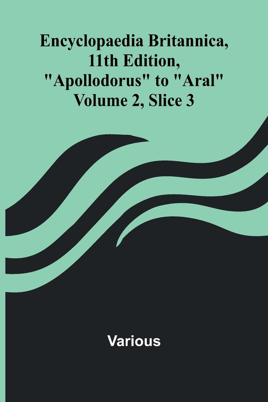 Encyclopaedia Britannica, 11Th Edition, "Apollodorus" To "Aral" Volume 2, Slice 3 Reference Books