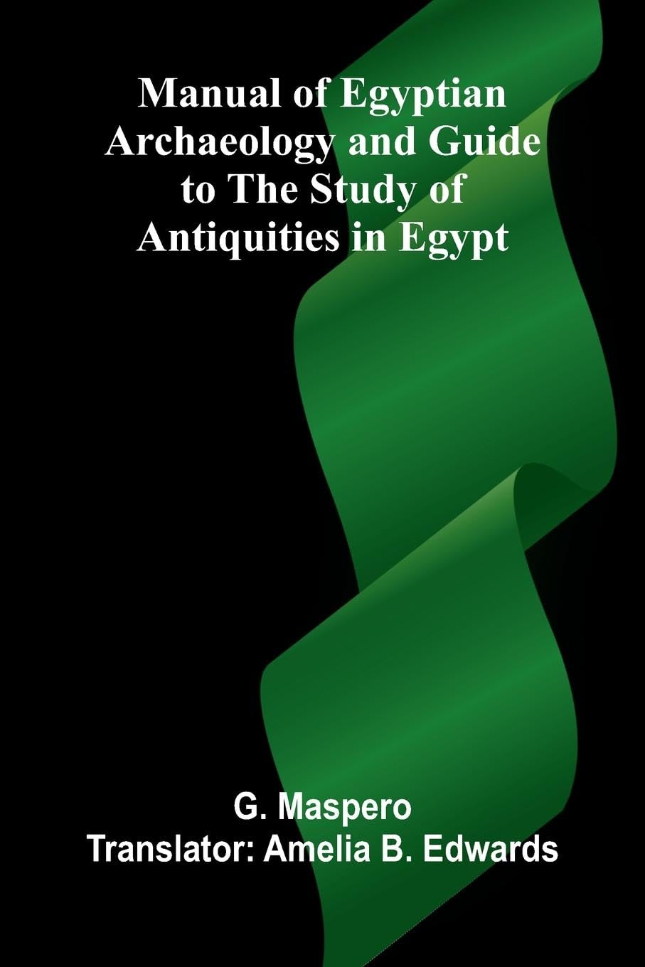 Manual of Egyptian Archaeology and Guide to the Study of Antiquities in Egypt Leisure, Home & Garden