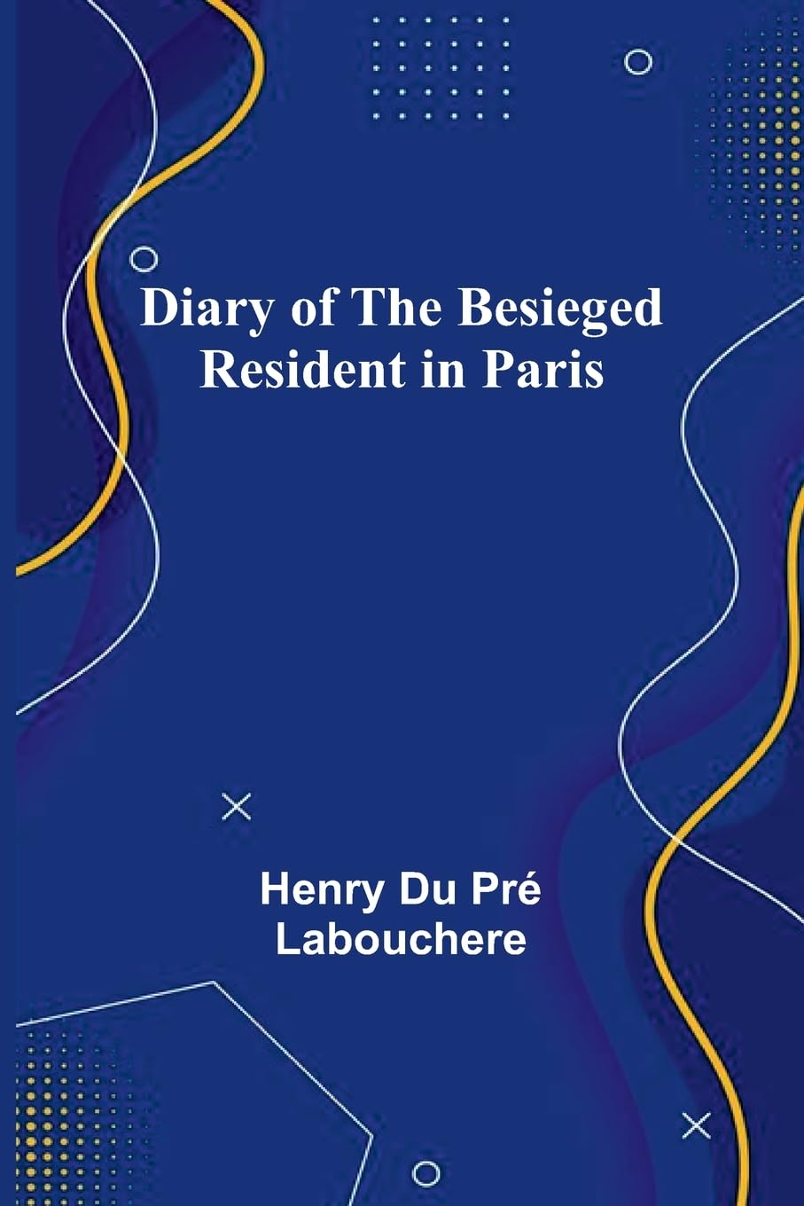 Diary Of The Besieged Resident In Paris Politics & History