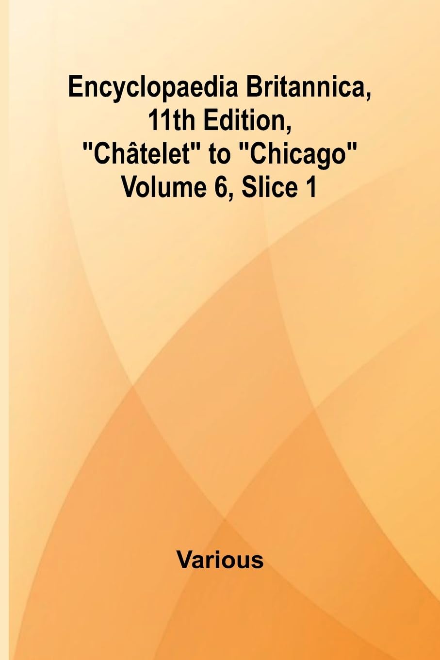 Encyclopaedia Britannica, 11Th Edition, "Ch telet" To "Chicago" Volume 6, Slice 1 Reference Books