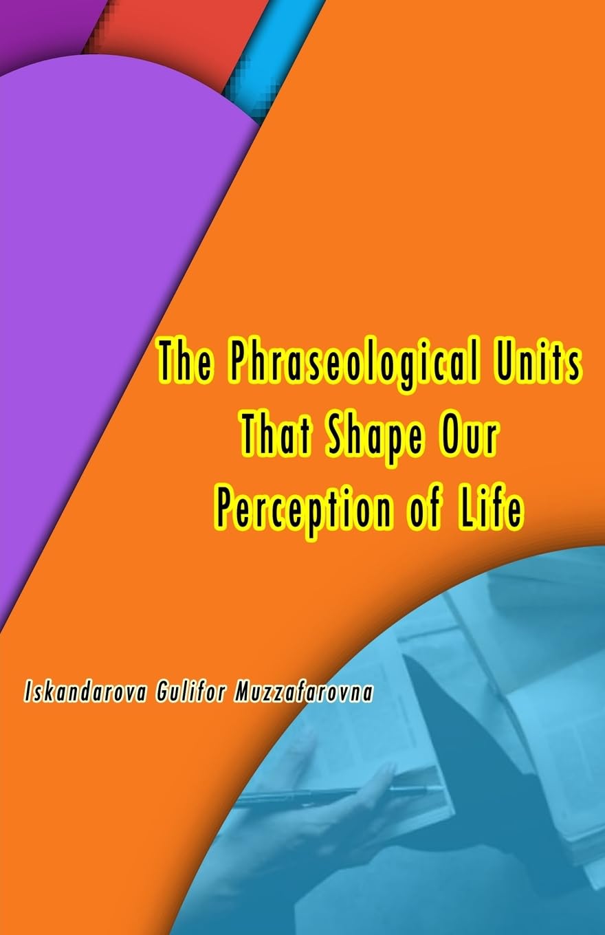The Phraseological Units That Shape Our Perception of Life Social Sciences