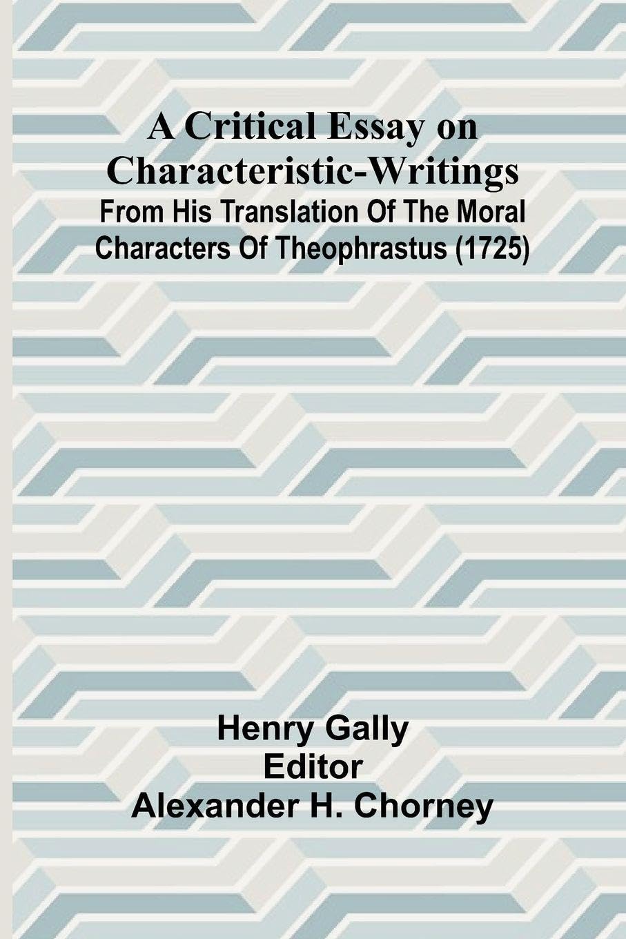 A Critical Essay on Characteristic-Writings; From his translation of The Moral Characters of Theophrastus (1725) Contemporary literature Books