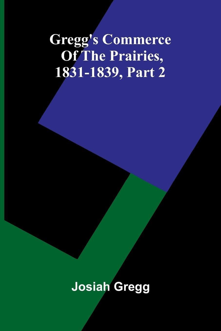 Gregg'S Commerce Of The Prairies, 1831-1839, Part 2 Leisure, Home & Garden