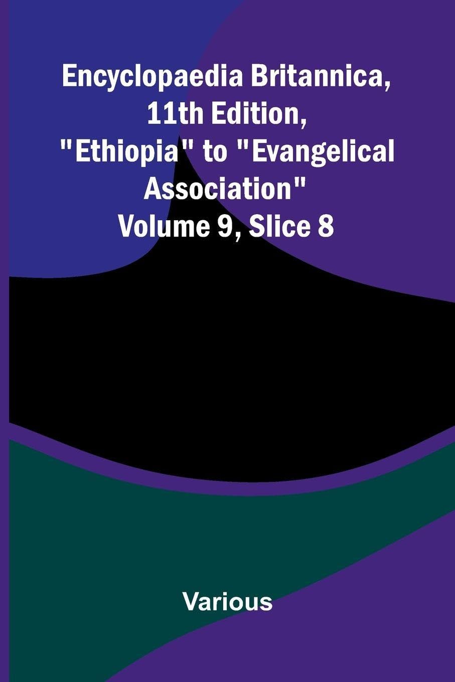 Encyclopaedia Britannica, 11th Edition, "Ethiopia" to "Evangelical Association" Volume 9, Slice 8 Reference Books