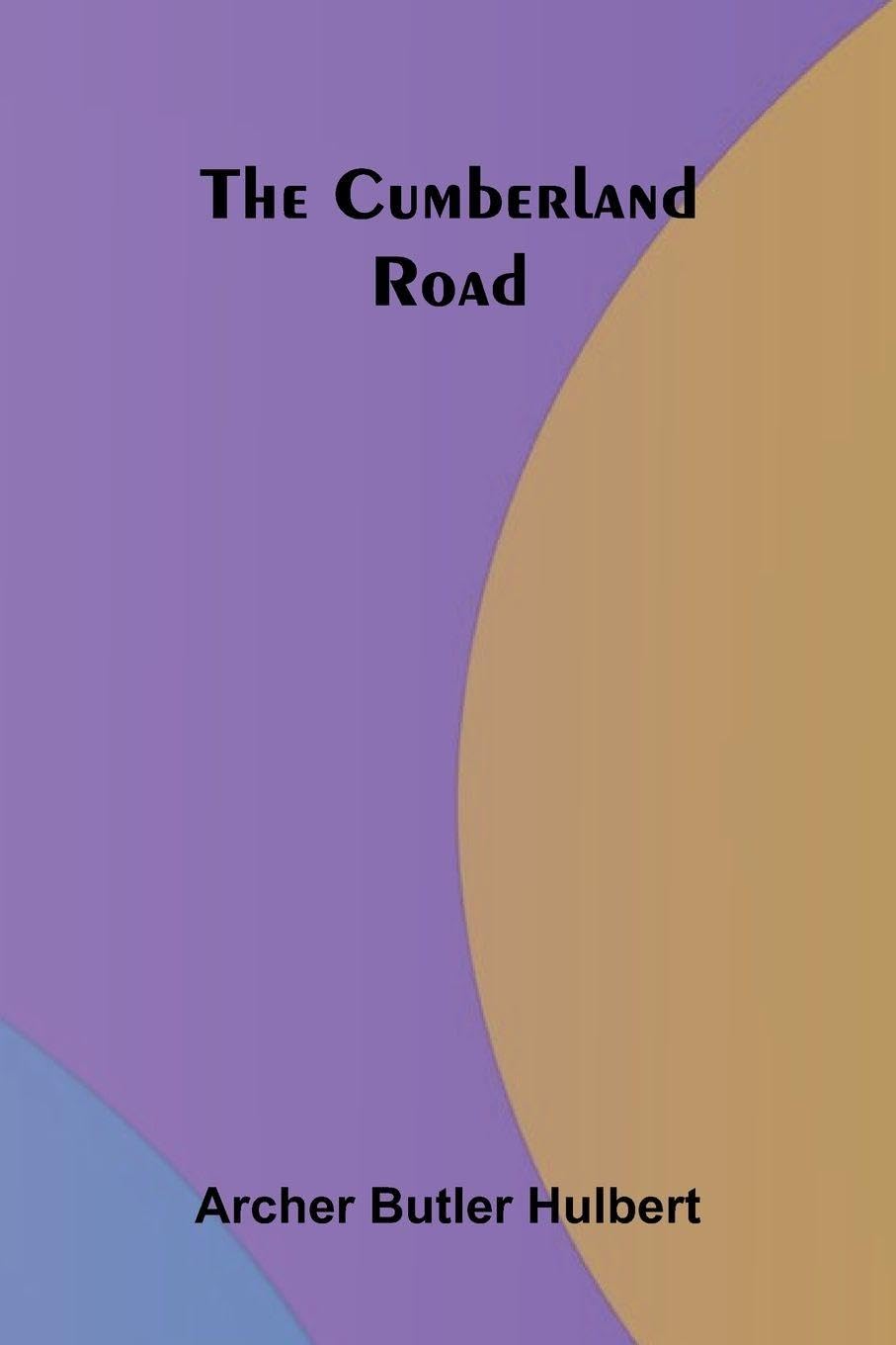 The Cumberland Road Politics & History