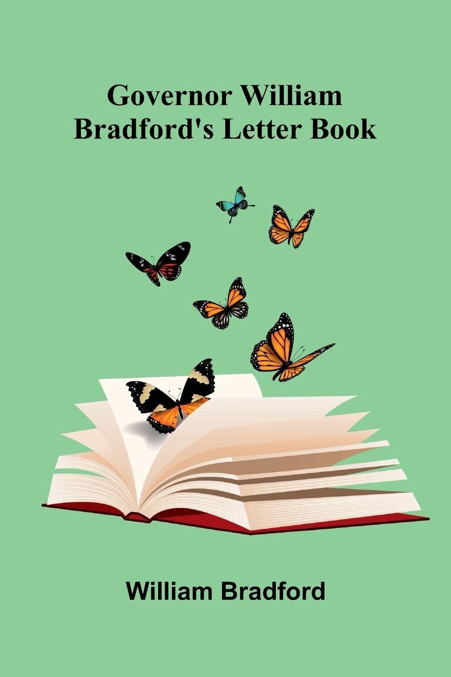 Governor William Bradford'S Letter Book Politics & History