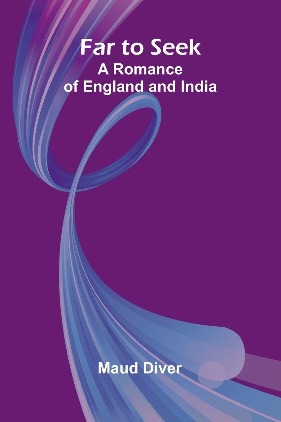 Far to Seek; A Romance of England and India Contemporary literature