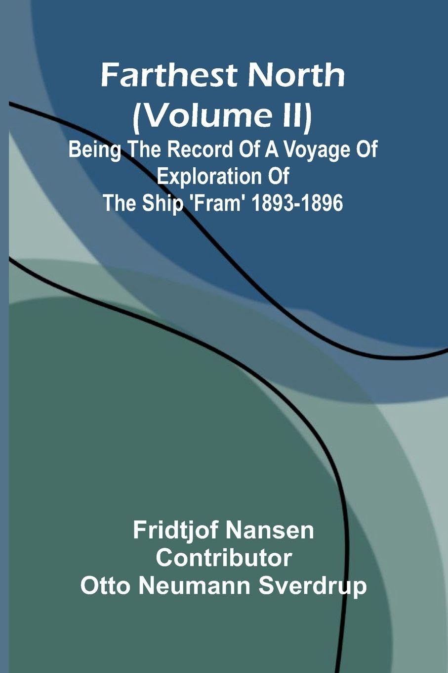 Farthest North (Volume II); Being the Record of a Voyage of Exploration of the Ship 'Fram' 1893-1896 Leisure, Home & Garden
