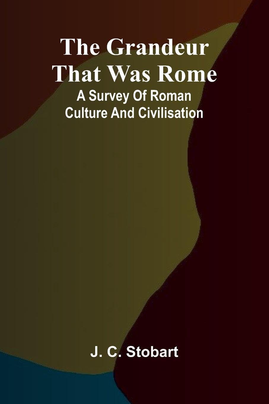 The Grandeur That Was Rome Politics & History