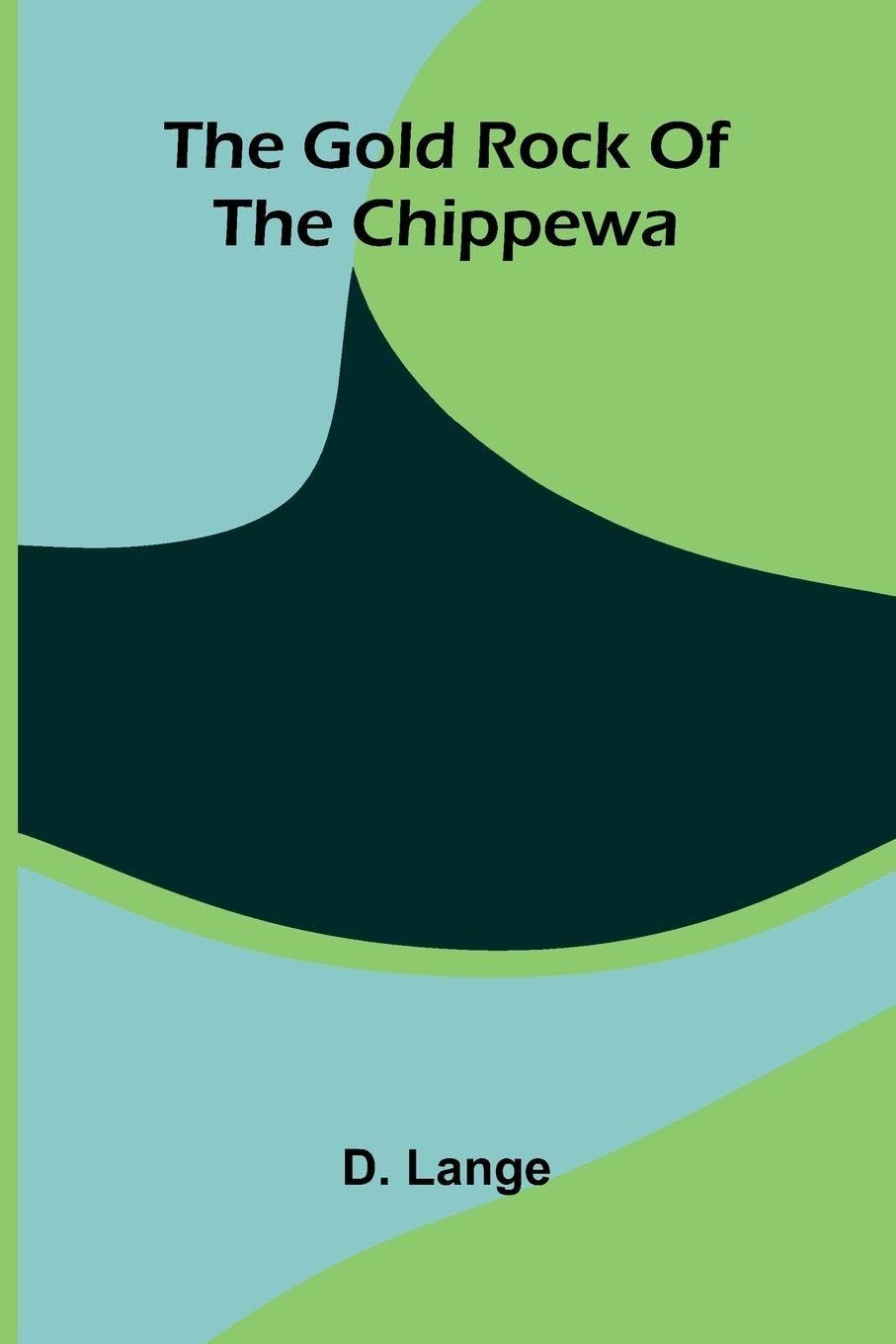 The Gold Rock Of The Chippewa Historical Fiction