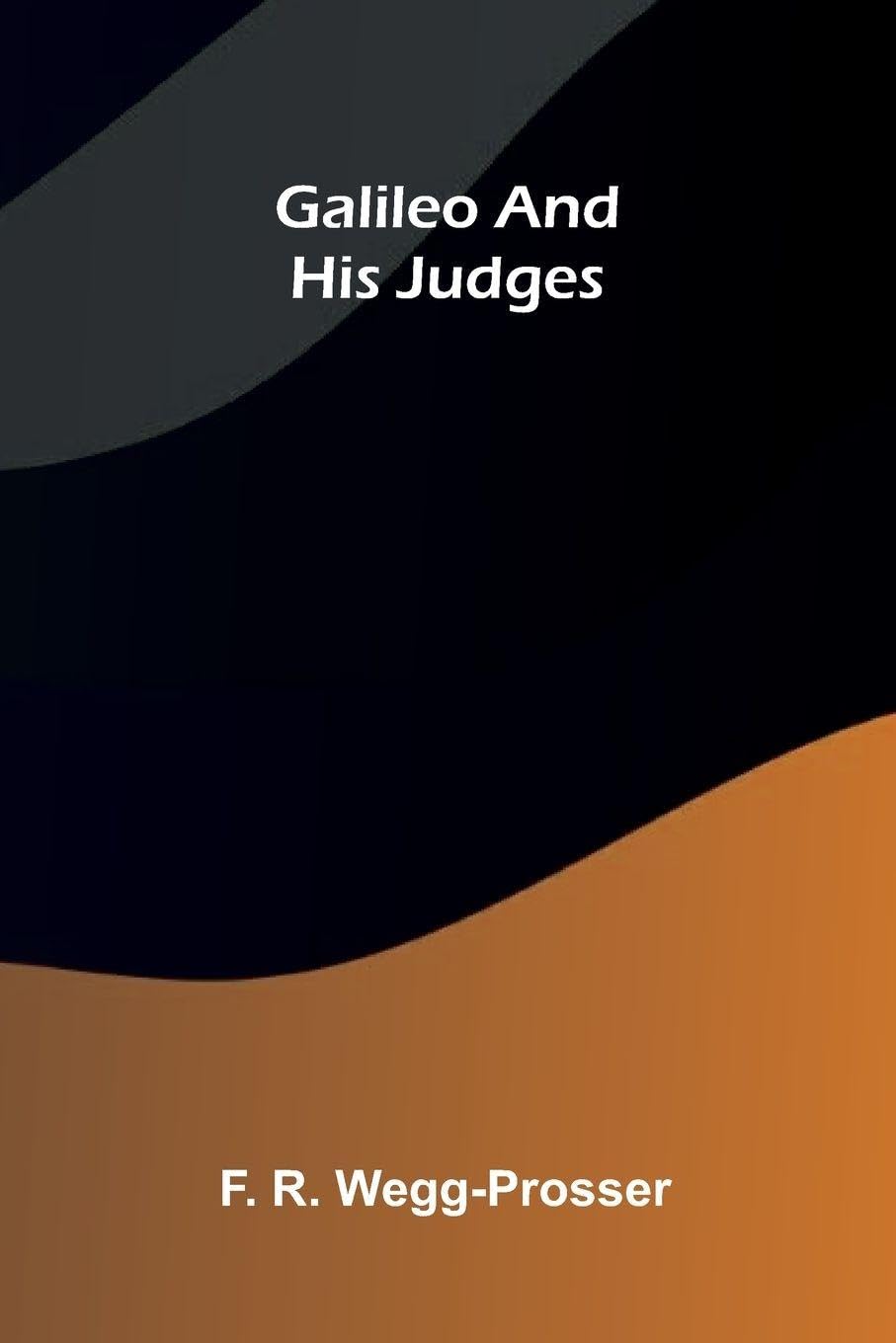 Galileo and His Judges Politics & History
