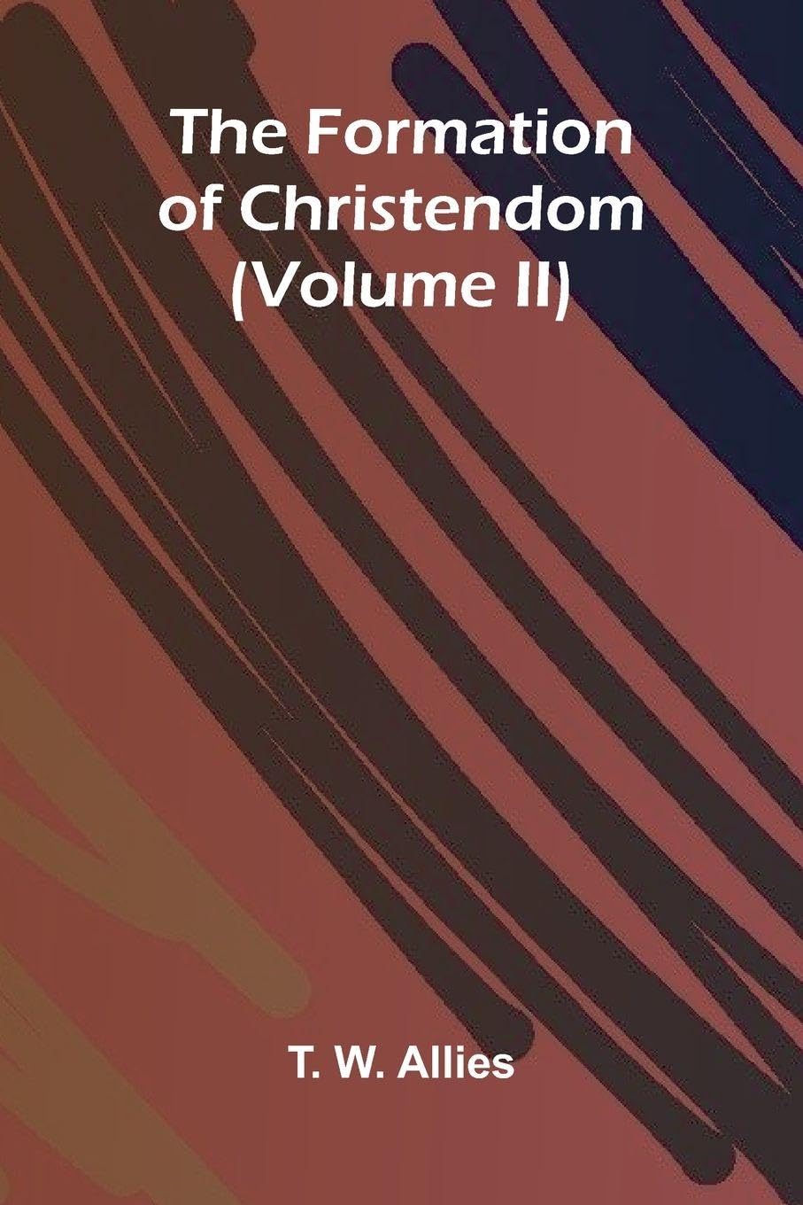 The Formation of Christendom (Volume II) Religion & Esotericism