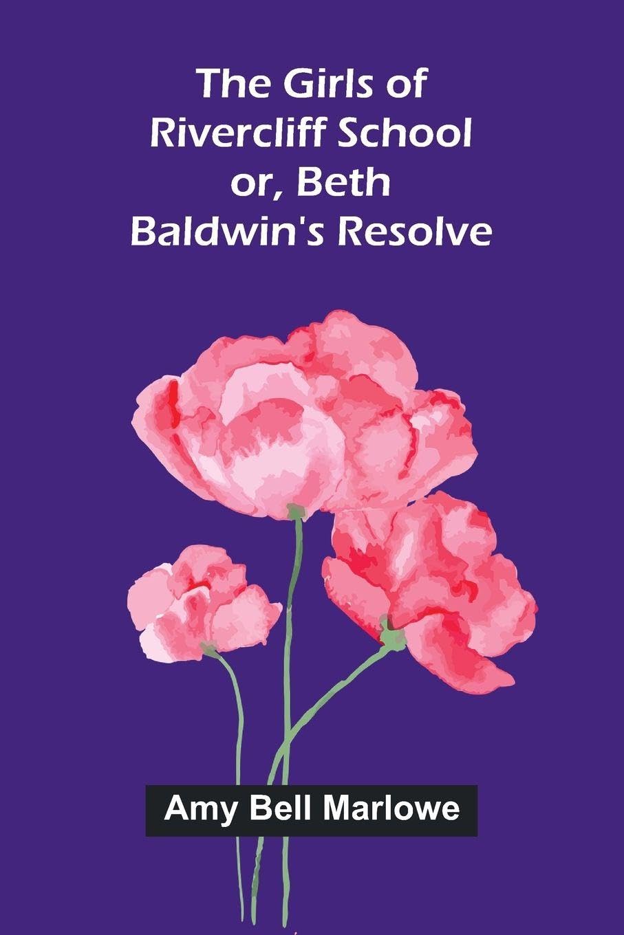 The Girls of Rivercliff School; or, Beth Baldwin's resolve Contemporary literature