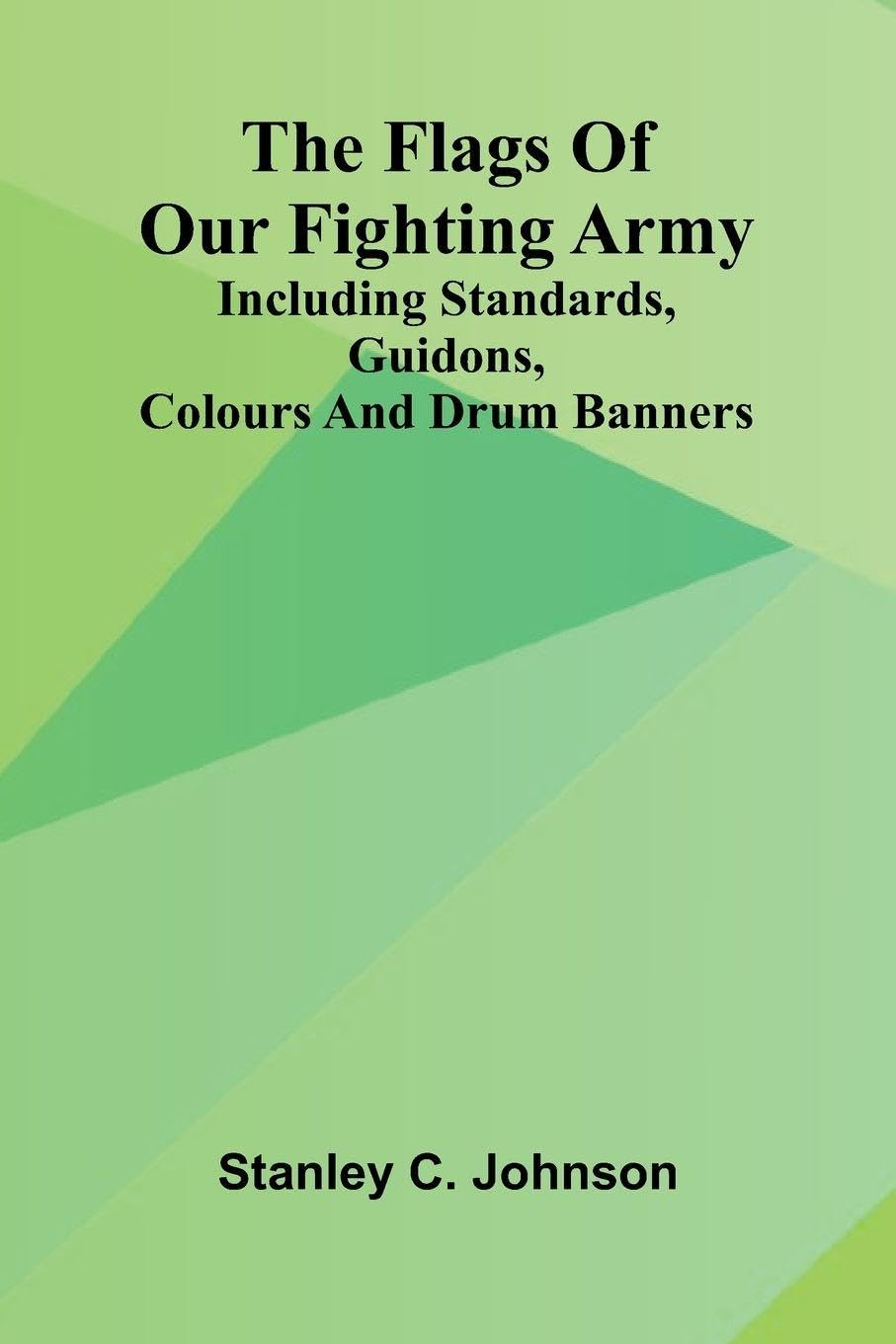 The Flags of Our Fighting Army; Including standards, guidons, colours and drum banners Law