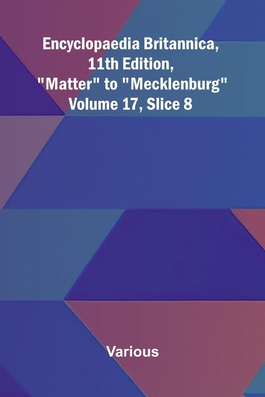Encyclopaedia Britannica, 11th Edition, "Matter" to "Mecklenburg" Volume 17, Slice 8 Politics & History