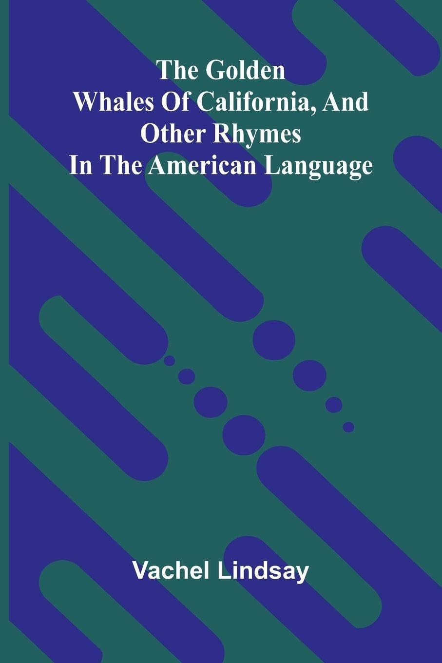 The Golden Whales Of California, And Other Rhymes In The American Language Poetry
