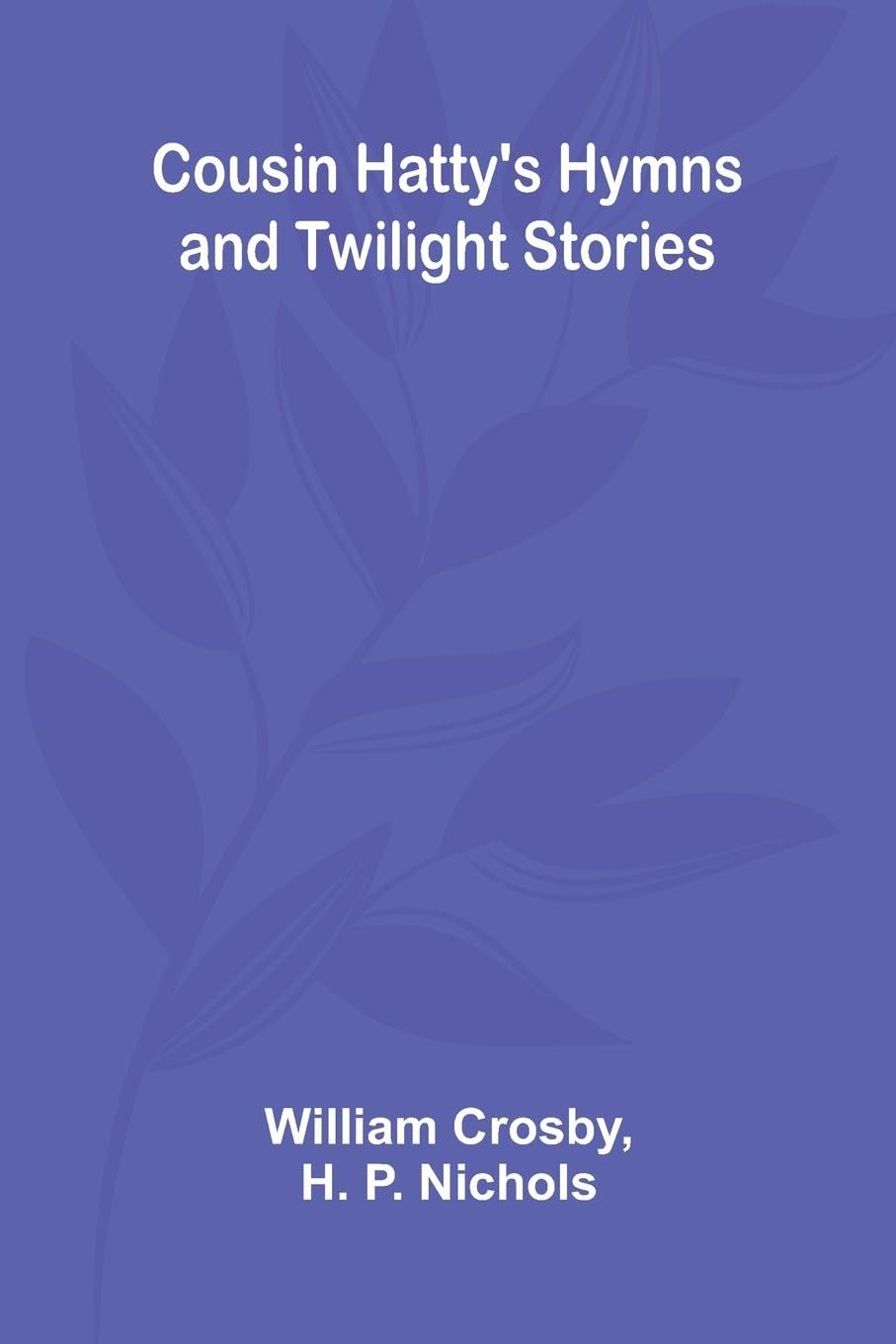 Cousin Hatty's Hymns and Twilight Stories Religion & Esotericism