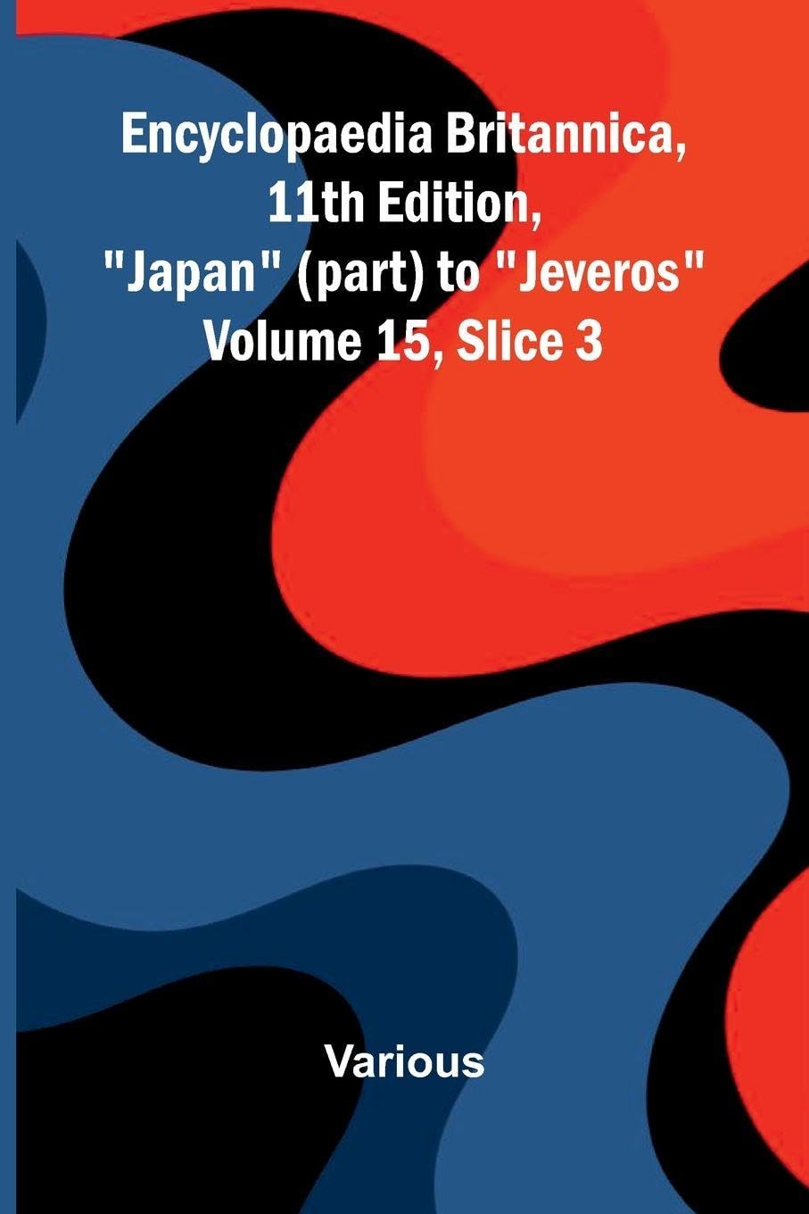 Encyclopaedia Britannica, 11th Edition, "Japan" (part) to "Jeveros" Volume 15, Slice 3 Contemporary literature