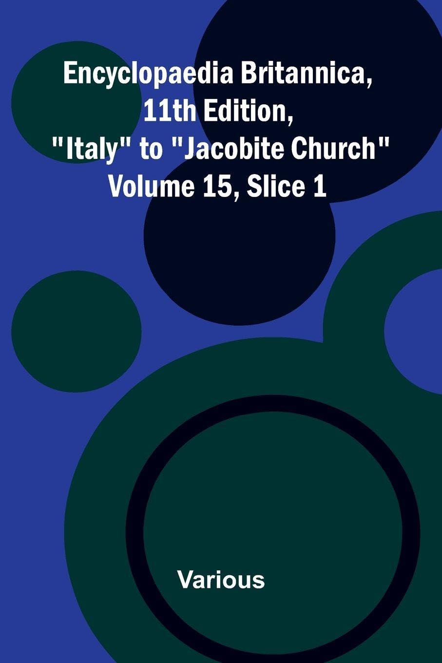 Encyclopaedia Britannica, 11th Edition, "Italy" to "Jacobite Church" Volume 15, Slice 1 Politics & History