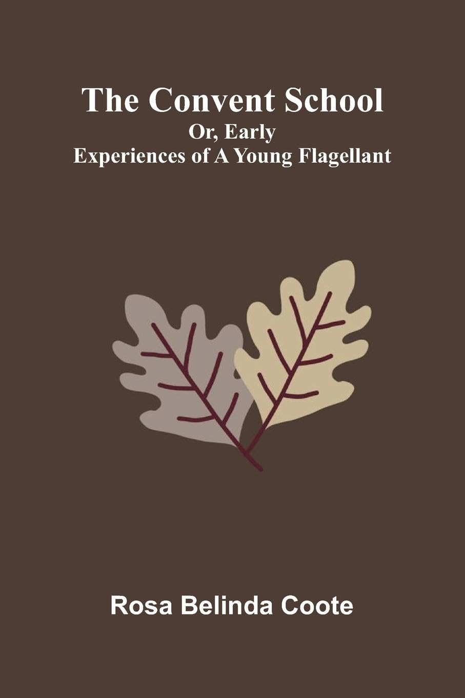 The Convent School; Or, Early Experiences of a Young Flagellant Art & Literature