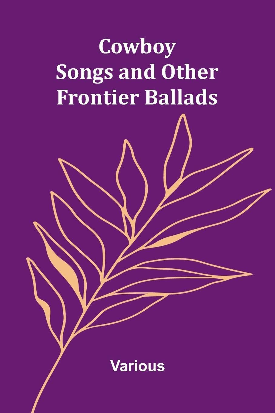 Cowboy Songs, and Other Frontier Ballads Books