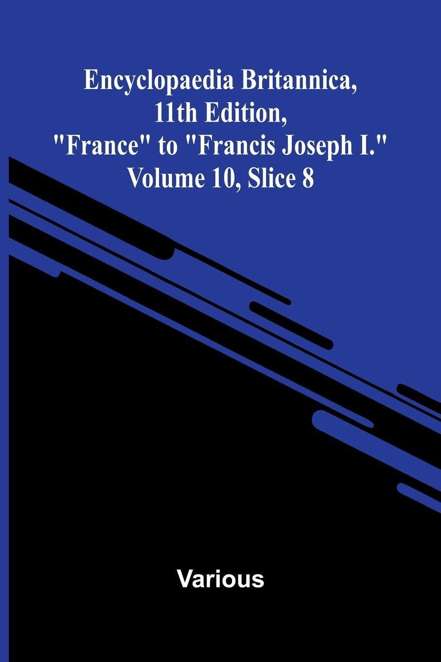 Encyclopaedia Britannica, 11th Edition, "France" to "Francis Joseph I." Volume 10, Slice 8 Reference Books