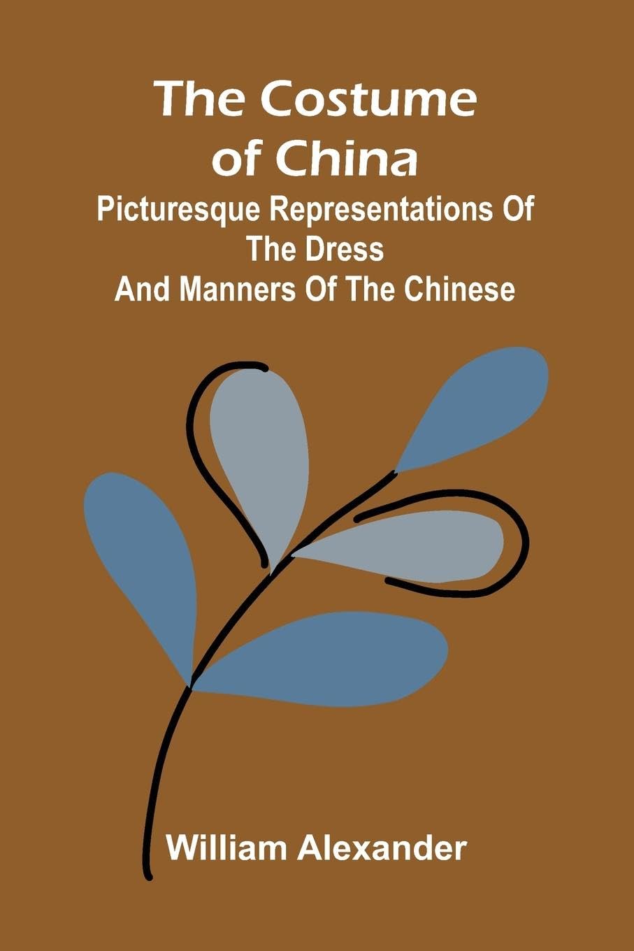 The Costume of China; Picturesque Representations of the Dress and Manners of the Chinese Film, Art & Culture