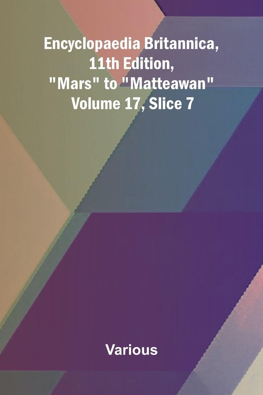 Encyclopaedia Britannica, 11th Edition, "Mars" to "Matteawan" Volume 17, Slice 7 Natural Sciences