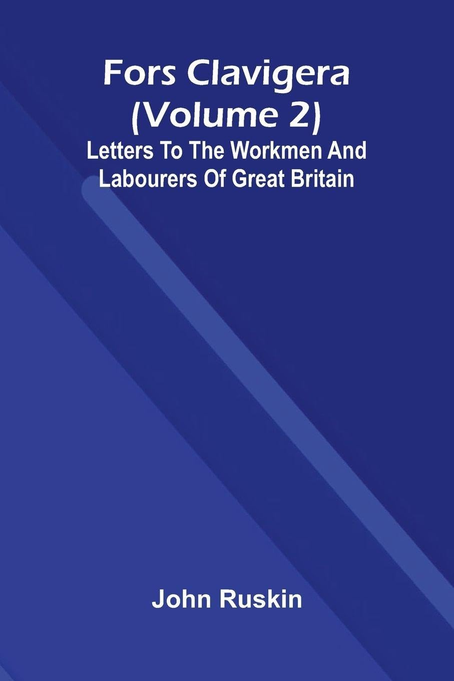 Fors Clavigera (Volume 2); Letters to the workmen and labourers of Great Britain Social Sciences