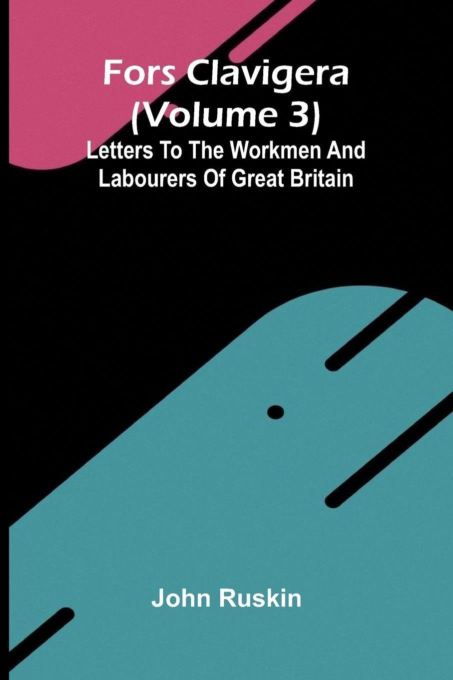 Fors Clavigera (Volume 3); Letters to the workmen and labourers of Great Britain Law