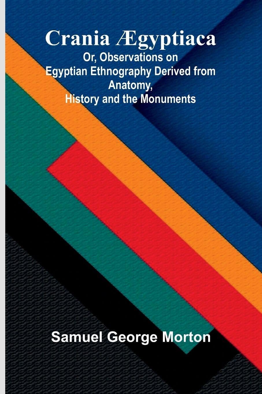 Crania  gyptiaca; Or, Observations on Egyptian Ethnography Derived from Anatomy, History and the Monuments Law