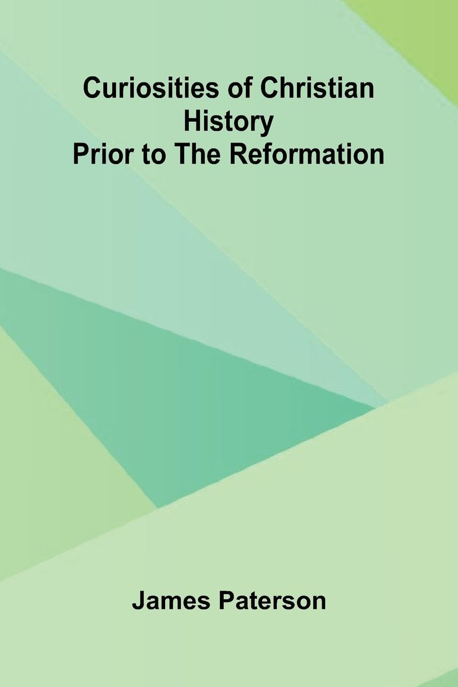 Curiosities Of Christian History Prior To The Reformation Philosophy