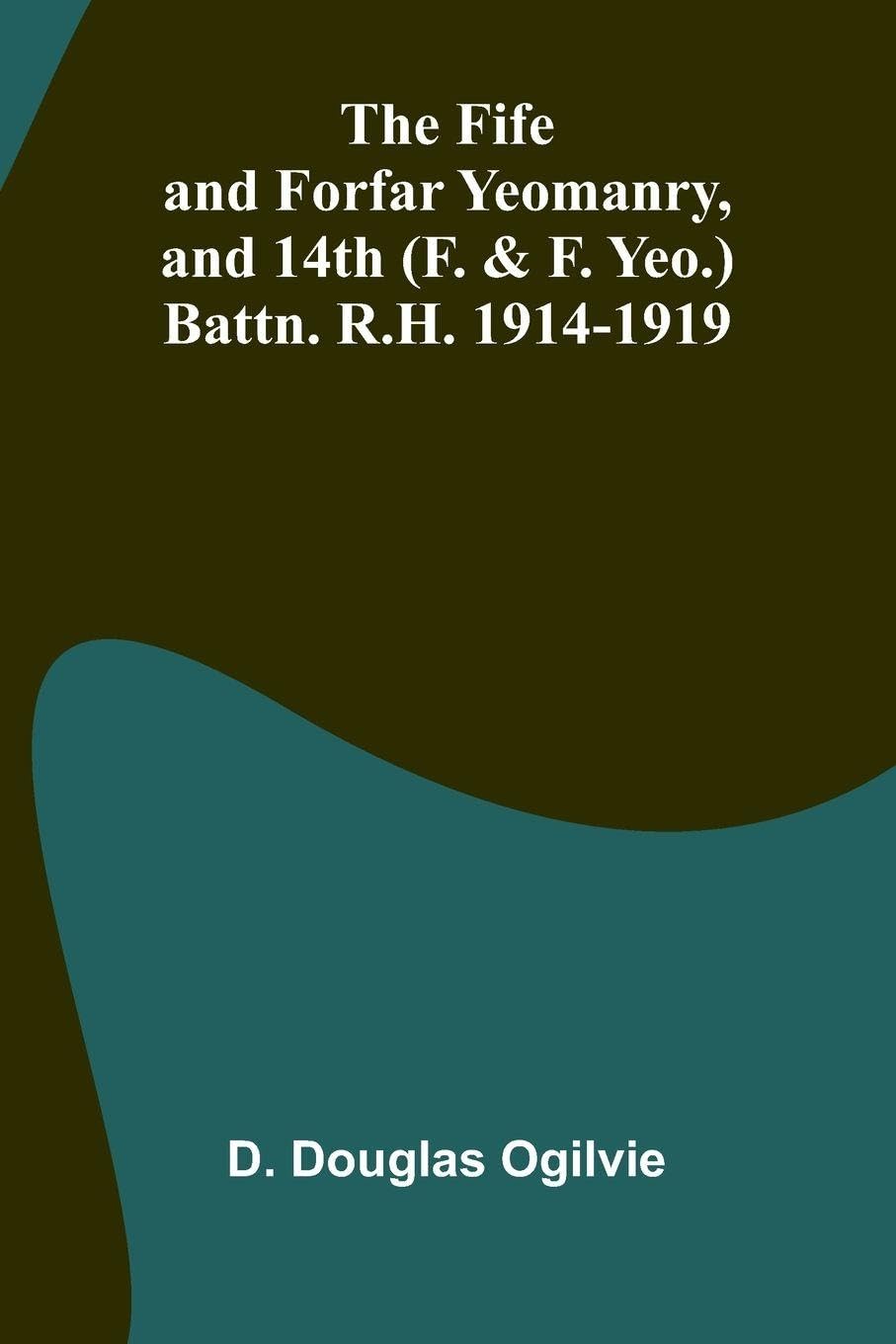 The Fife and Forfar Yeomanry, and 14th (F. & F. Yeo.) Battn. R.H. 1914-1919 Contemporary literature Books