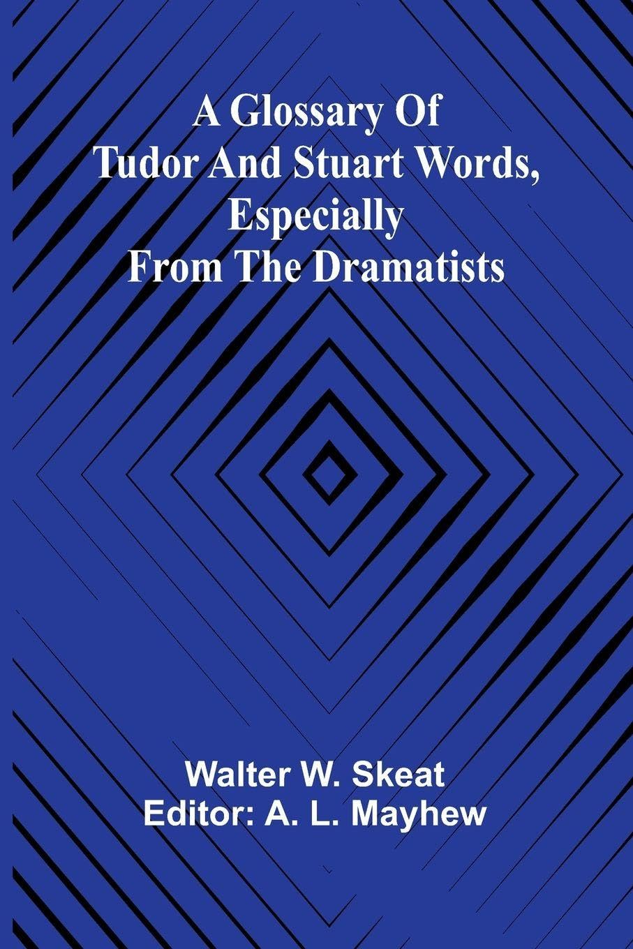 A Glossary of Tudor and Stuart words, especially from the dramatists Media & Communication
