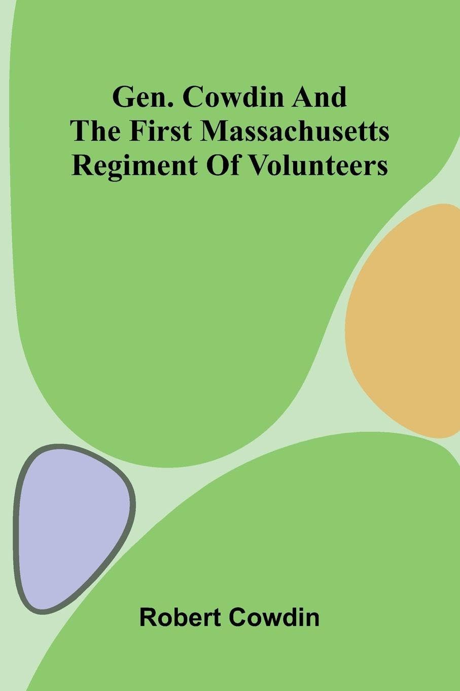 Gen. Cowdin and the First Massachusetts Regiment of Volunteers Photography