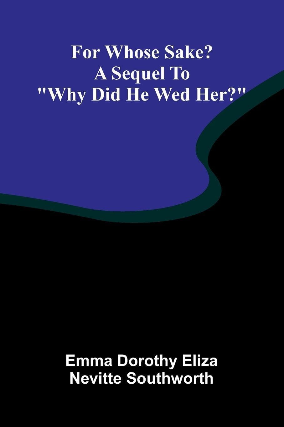For whose sake? A sequel to "Why did he wed her?" Horror & Mystery