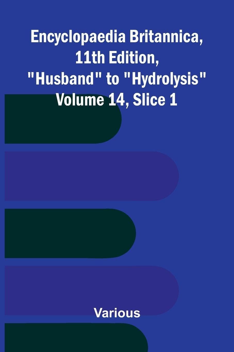 Encyclopaedia Britannica, 11th Edition, "Husband" to "Hydrolysis" Volume 14, Slice 1 Politics & History