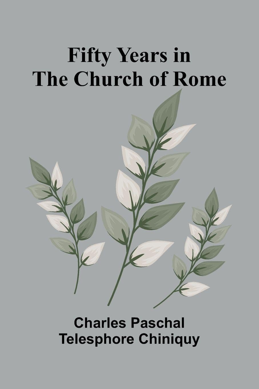 Fifty Years in the Church of Rome Politics & History