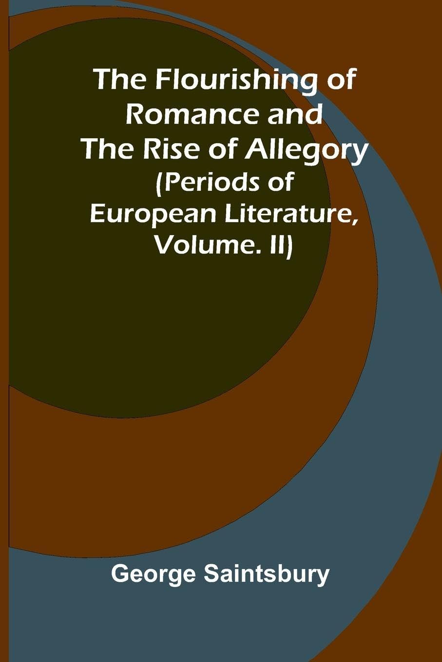 The Flourishing of Romance and the Rise of Allegory; (Periods of European Literature, vol. II) Contemporary literature Books