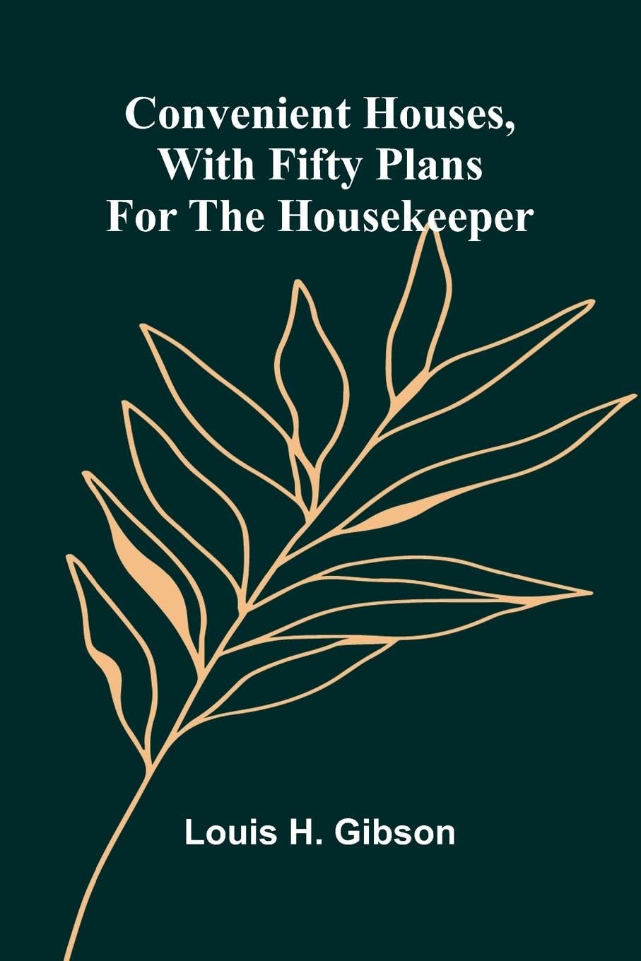 Convenient Houses, With Fifty Plans for the Housekeeper Contemporary literature