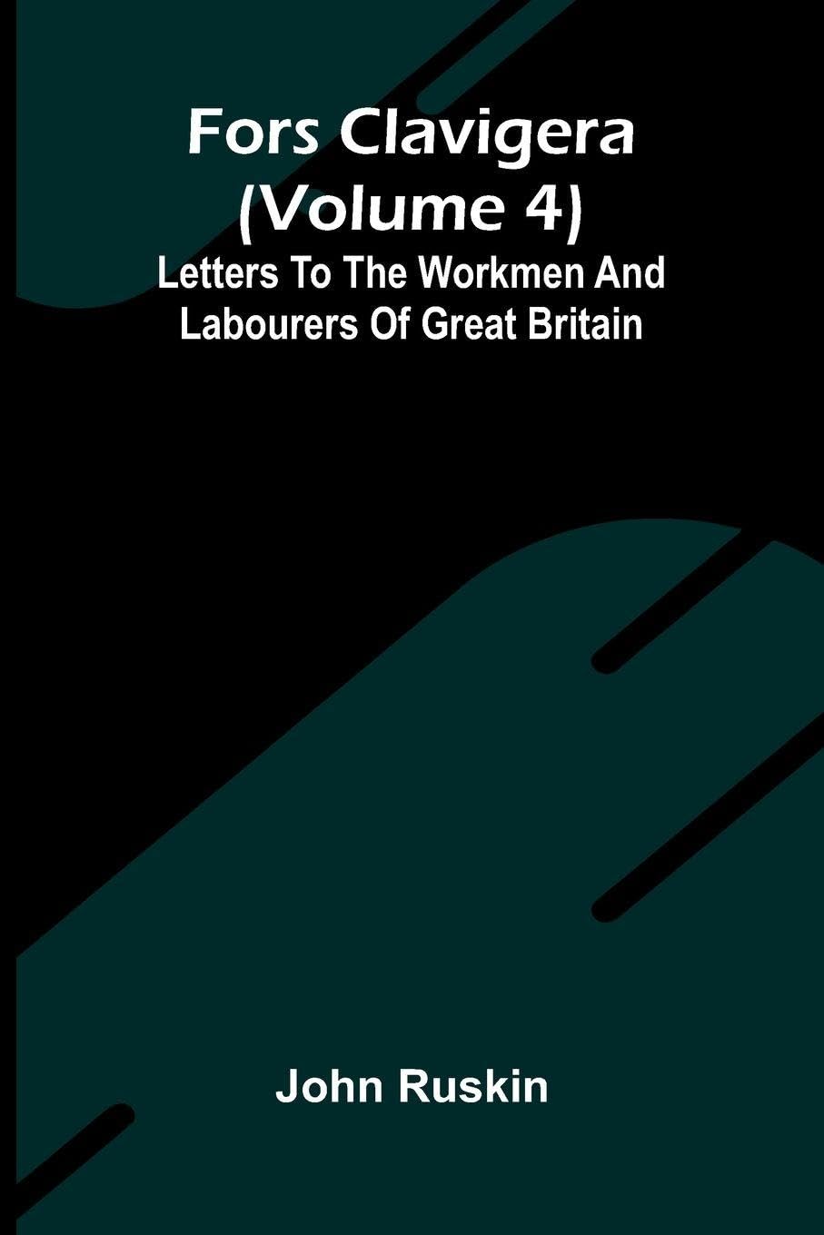 Fors Clavigera (Volume 4); Letters to the workmen and labourers of Great Britain Law