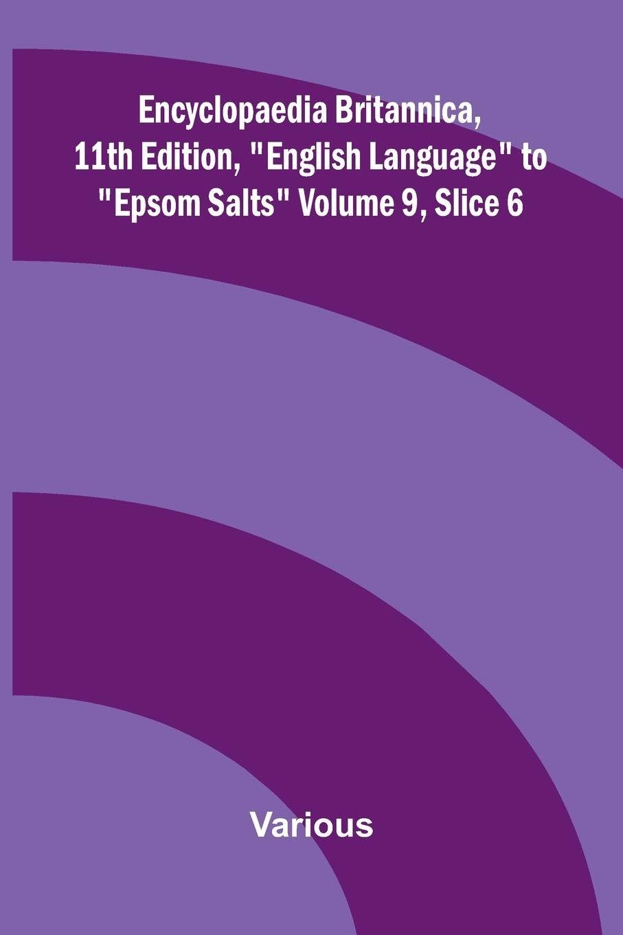 Encyclopaedia Britannica, 11th Edition, "English Language" to "Epsom Salts" Volume 9, Slice 6 Books