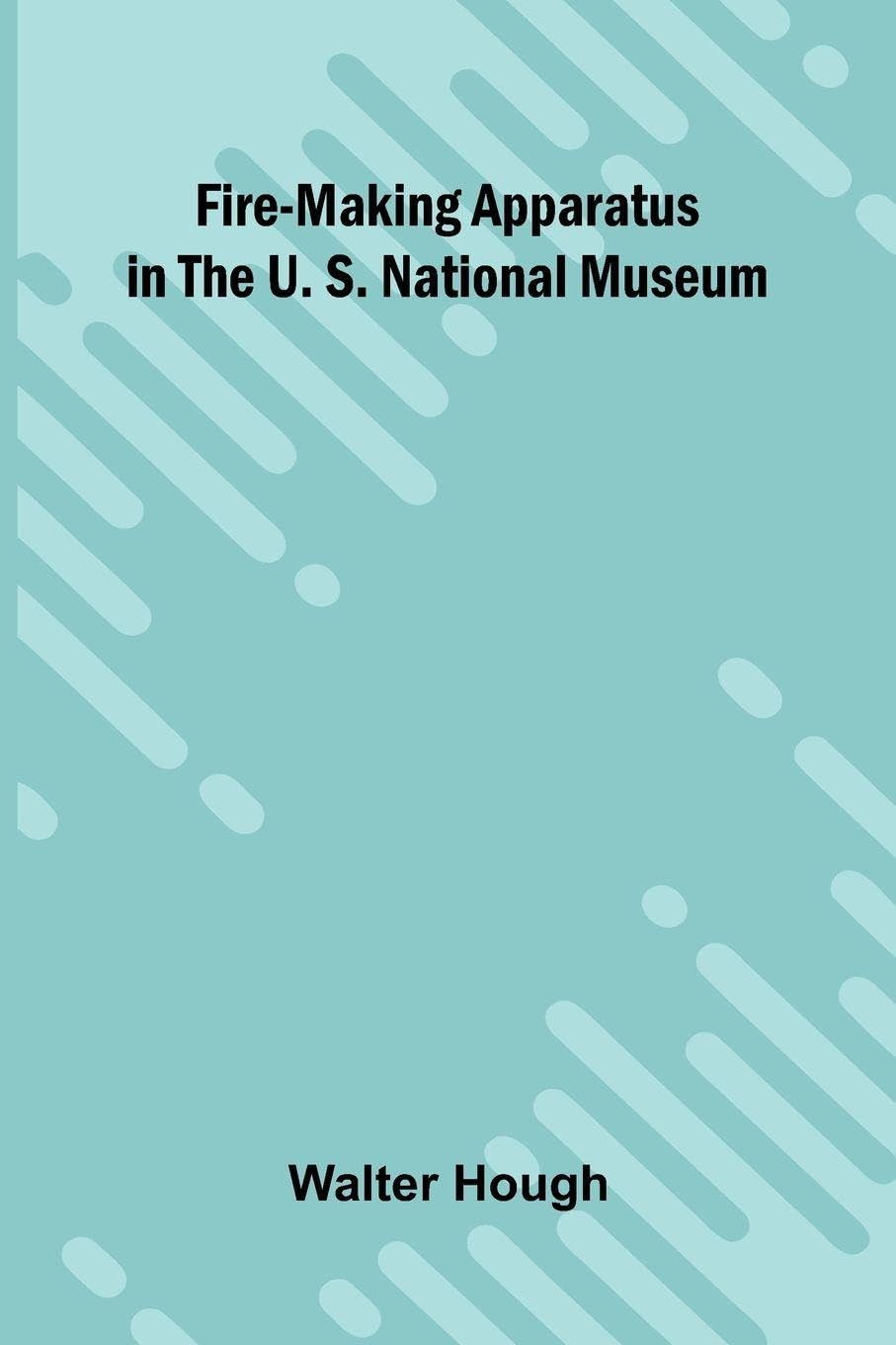 Fire-making Apparatus in the U. S. National Museum Leisure, Home & Garden
